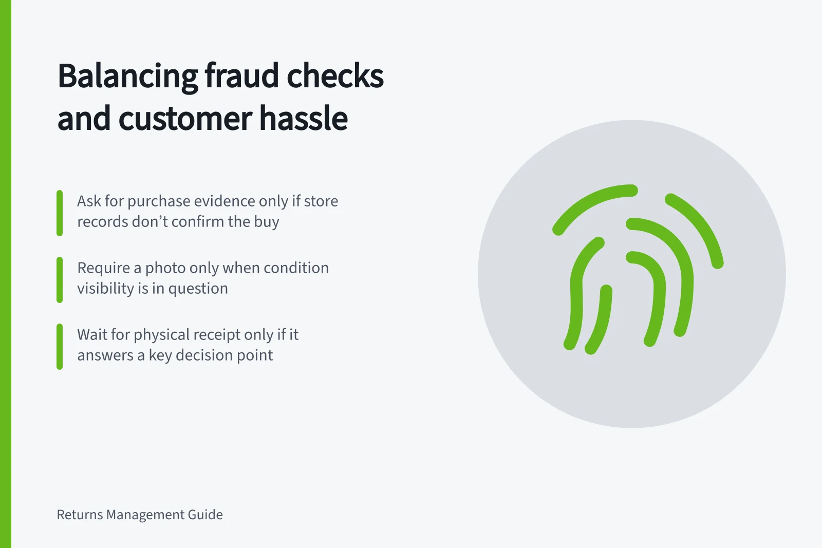 Balancing fraud checks and customer hassle: Ask for purchase evidence only if store records don’t confirm the buy; Require a photo only when condition visibility is in question; Wait for physical receipt only if it answers a key decision point