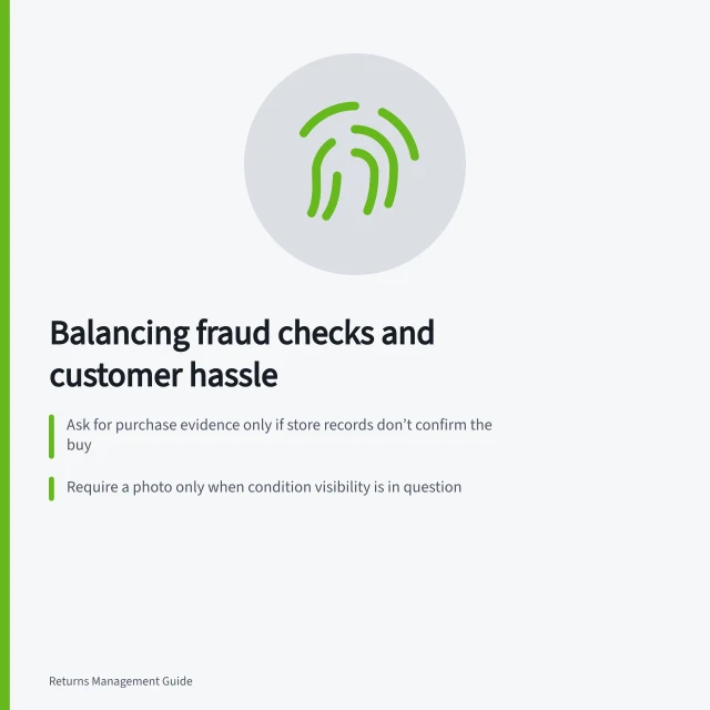 Balancing fraud checks and customer hassle: Ask for purchase evidence only if store records don’t confirm the buy; Require a photo only when condition visibility is in question; Wait for physical receipt only if it answers a key decision point. Comparing fraud controls with legitimate customer inconvenience