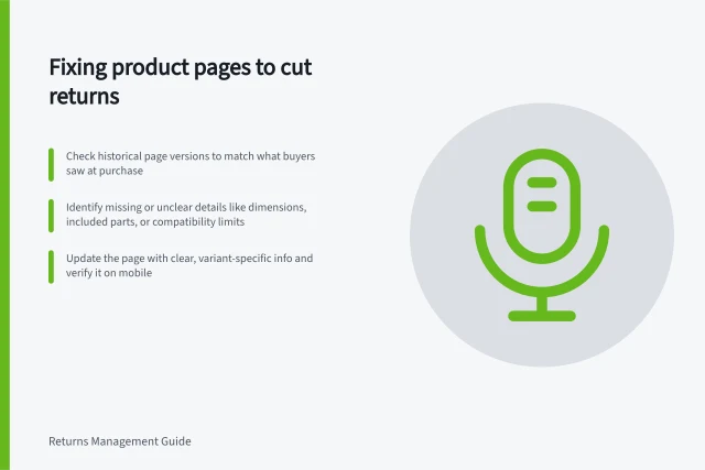 Fixing product pages to cut returns: Check historical page versions to match what buyers saw at purchase; Identify missing or unclear details like dimensions, included parts, or compatibility limits; Update the page with clear, variant-specific info and verify it on mobile. Linking returns to product-page information gaps