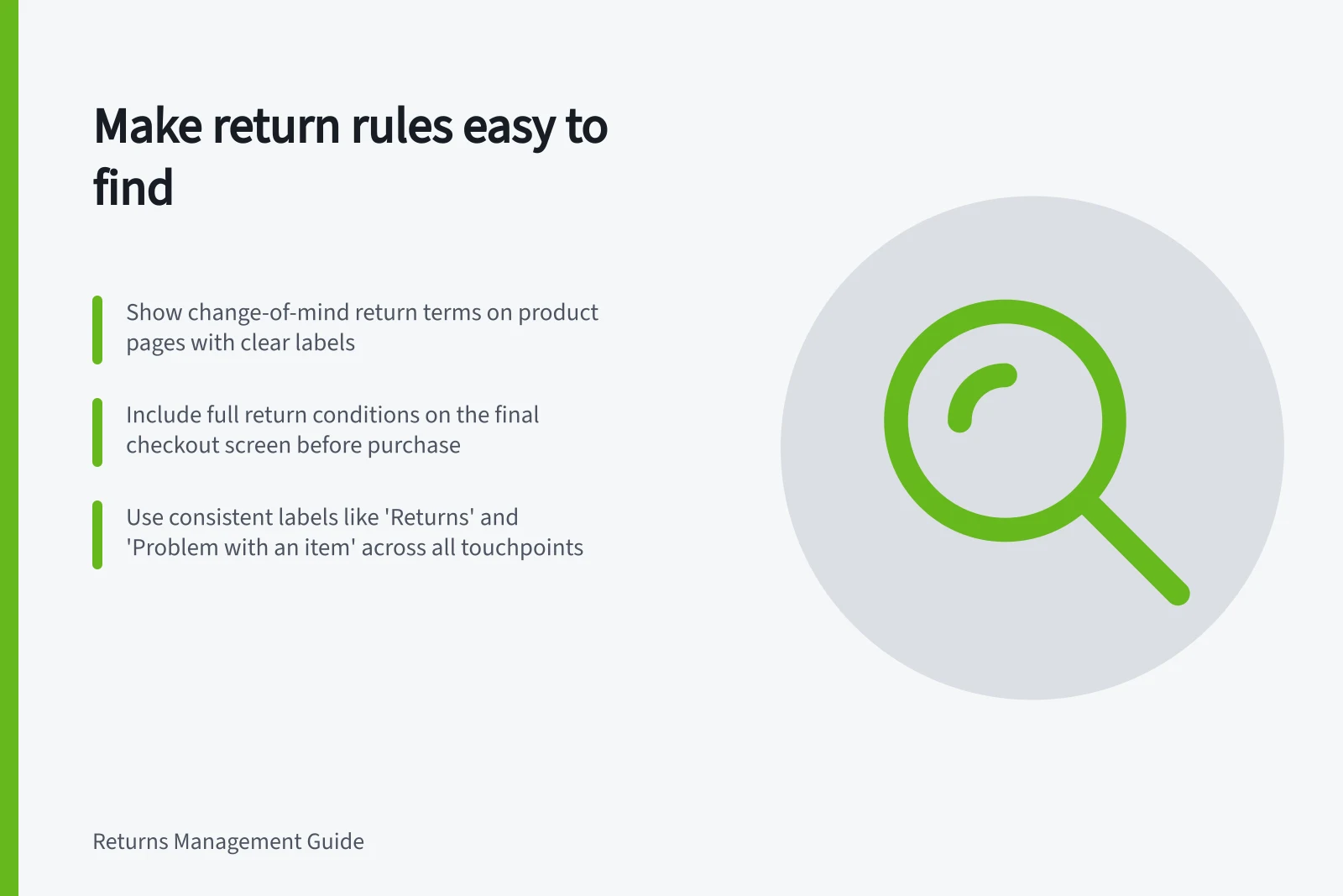 Make return rules easy to find: Show change-of-mind return terms on product pages with clear labels; Include full return conditions on the final checkout screen before purchase; Use consistent labels like 'Returns' and 'Problem with an item' across all touchpoints