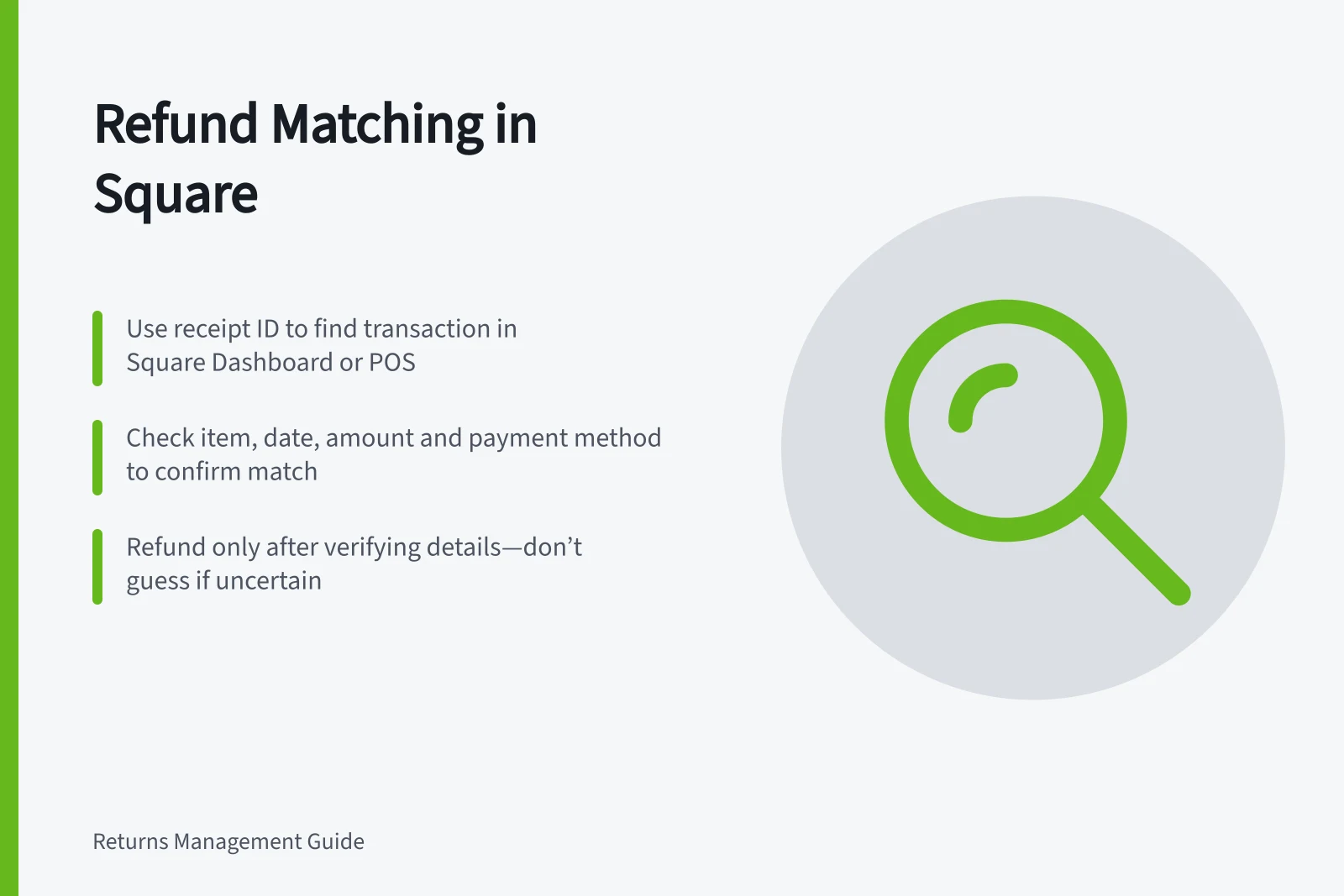 Refund Matching in Square: Use receipt ID to find transaction in Square Dashboard or POS; Check item, date, amount and payment method to confirm match; Refund only after verifying details—don’t guess if uncertain