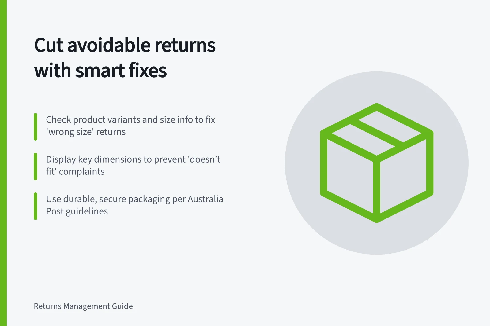 Cut avoidable returns with smart fixes: Check product variants and size info to fix 'wrong size' returns; Display key dimensions to prevent 'doesn’t fit' complaints; Use durable, secure packaging per Australia Post guidelines