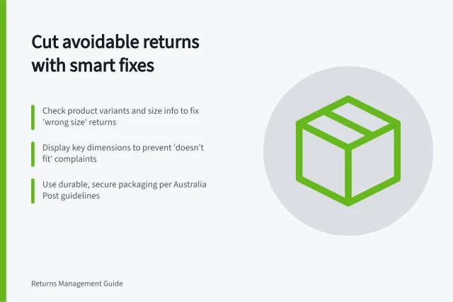 Cut avoidable returns with smart fixes: Check product variants and size info to fix 'wrong size' returns; Display key dimensions to prevent 'doesn’t fit' complaints; Use durable, secure packaging per Australia Post guidelines. Reducing avoidable returns