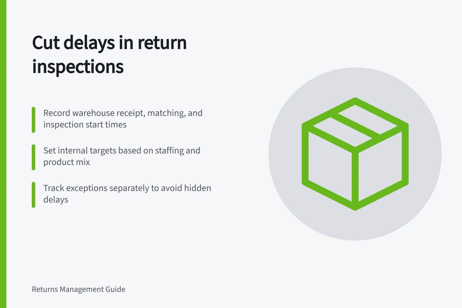 Cut delays in return inspections: Record warehouse receipt, matching, and inspection start times; Set internal targets based on staffing and product mix; Track exceptions separately to avoid hidden delays