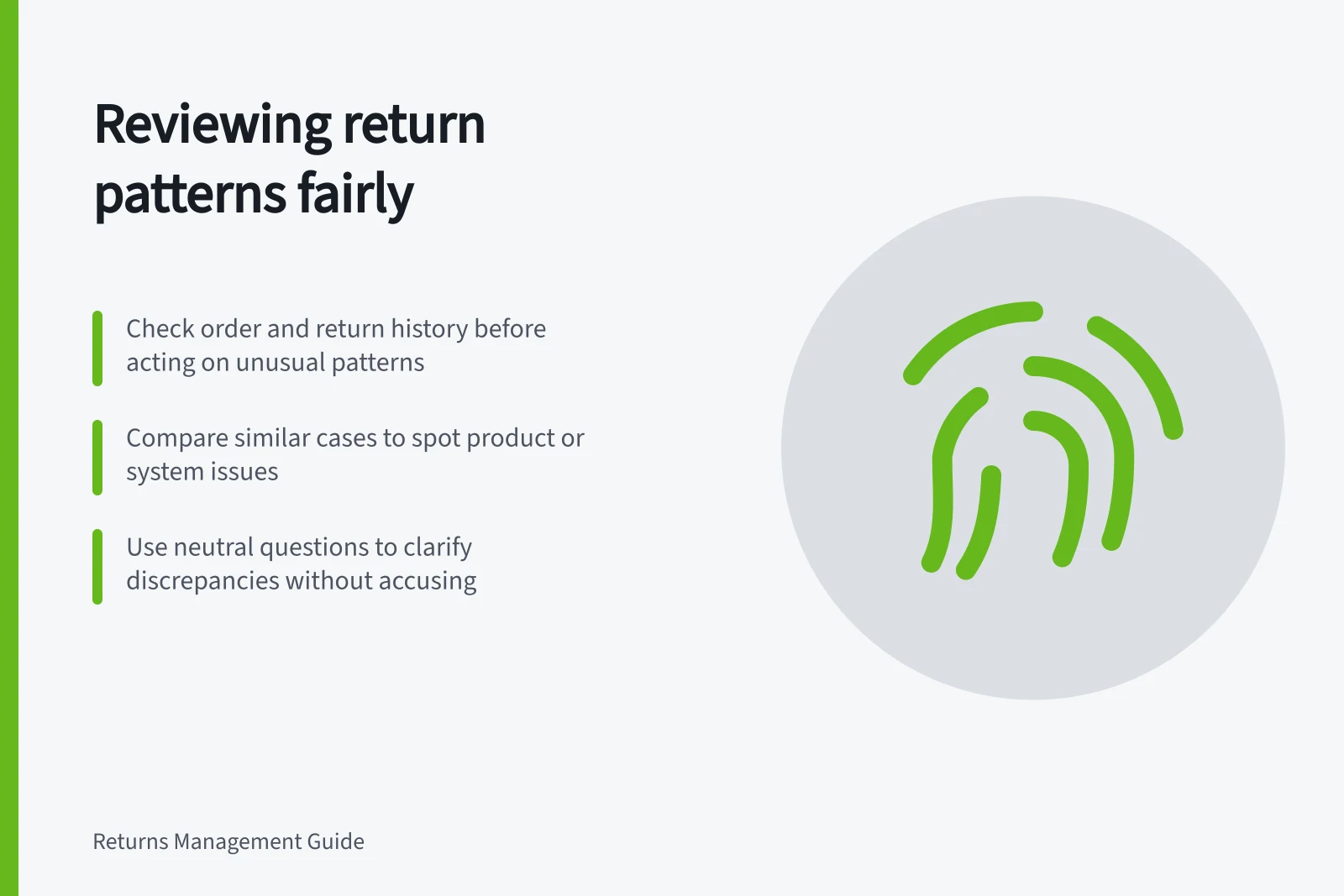 Reviewing return patterns fairly: Check order and return history before acting on unusual patterns; Compare similar cases to spot product or system issues; Use neutral questions to clarify discrepancies without accusing