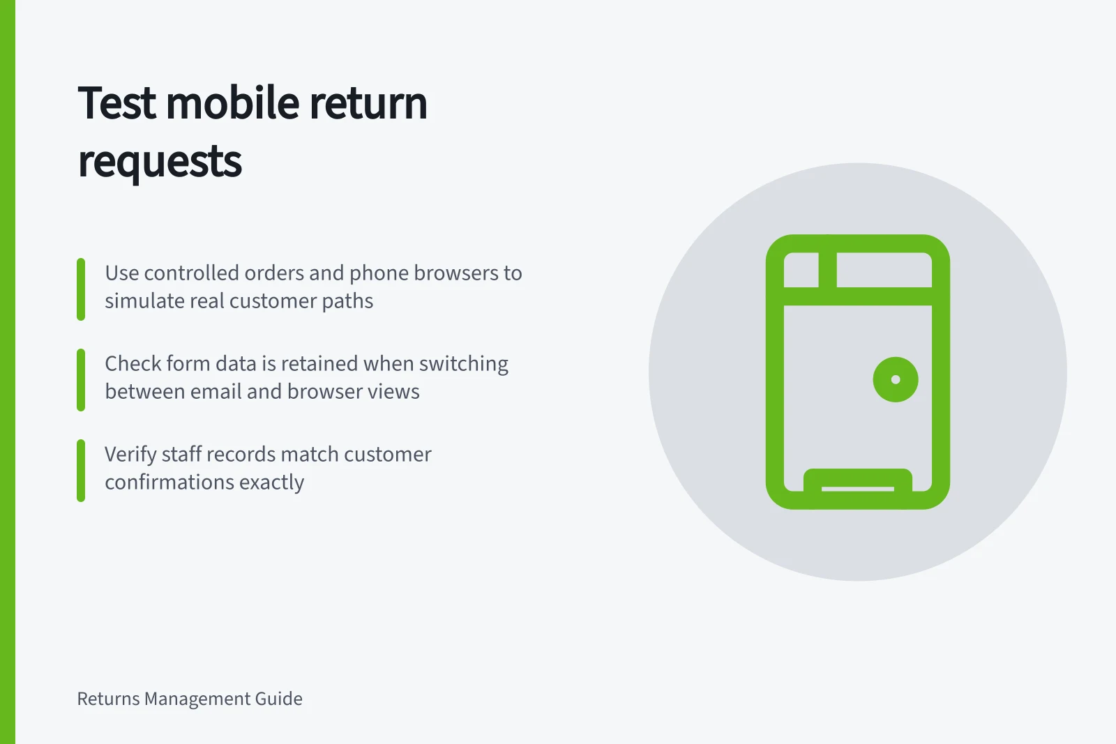 Test mobile return requests: Use controlled orders and phone browsers to simulate real customer paths; Check form data is retained when switching between email and browser views; Verify staff records match customer confirmations exactly