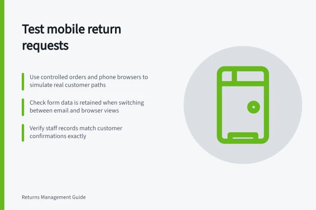 Test mobile return requests: Use controlled orders and phone browsers to simulate real customer paths; Check form data is retained when switching between email and browser views; Verify staff records match customer confirmations exactly. Testing a customer return request on mobile