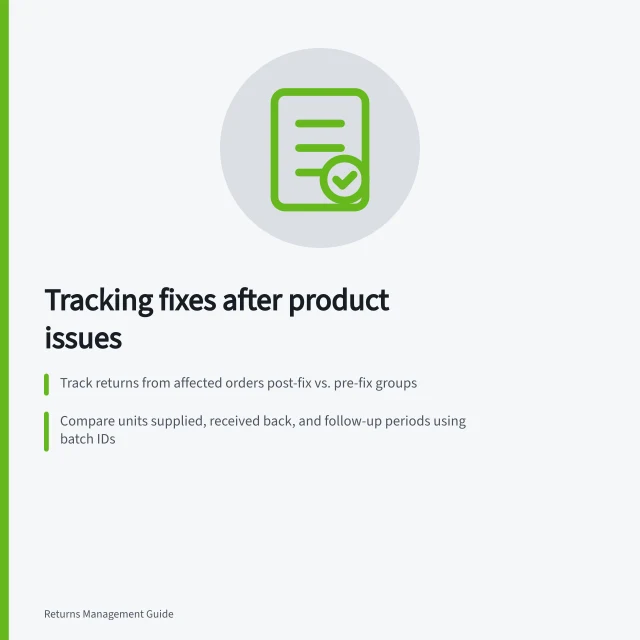 Tracking fixes after product issues: Track returns from affected orders post-fix vs. pre-fix groups; Compare units supplied, received back, and follow-up periods using batch IDs; Judge success by complaint drop in targeted dimension, not just overall return rate. Tracking changes after a product issue is fixed